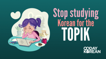 Stop Studying Korean for the TOPIK